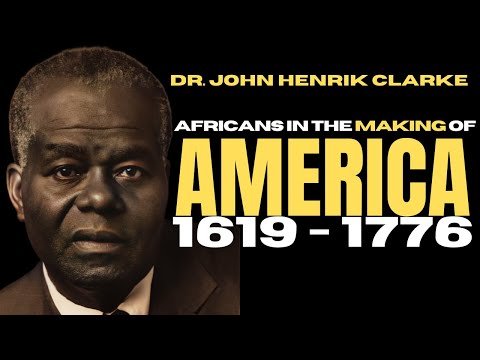Dr. John Henrik Clarke: Africans and the Making of America 1619 – 1776 Lecture