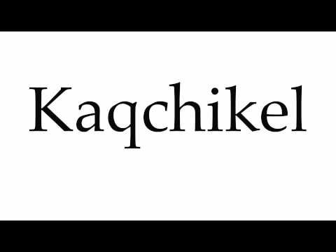 How to Pronounce Kaqchikel