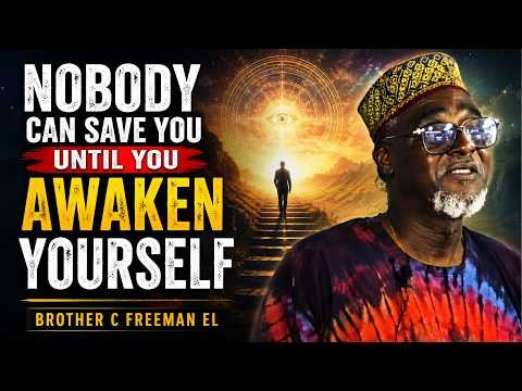 Nobody Can Save You Until You Awaken Yourself || Brother C Freeman El