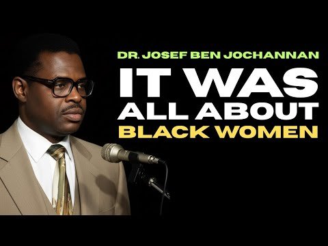 Yosef Ben-Jochannan It was all about the Black Woman